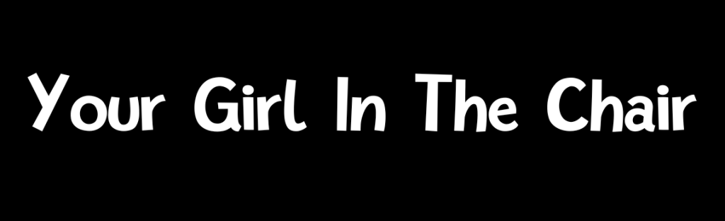 Your Girl In The Chair (STAGING)